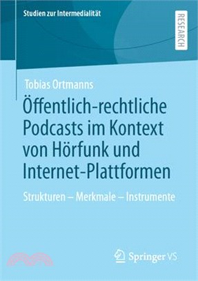 Öffentlich-Rechtliche Podcasts Im Kontext Von Hörfunk Und Internet-Plattformen: Strukturen - Merkmale - Instrumente