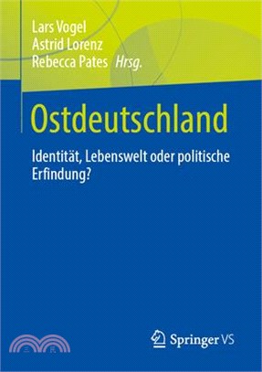 Ostdeutschland: Identität, Lebenswelt Oder Politische Erfindung?