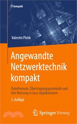 Angewandte Netzwerktechnik Kompakt: Dateiformate, Übertragungsprotokolle Und Ihre Nutzung in Java-Applikationen