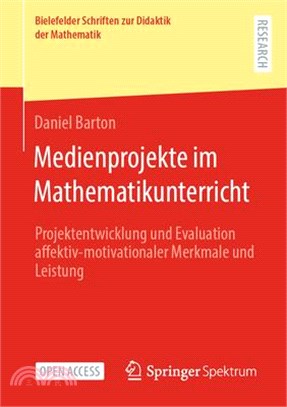 Medienprojekte Im Mathematikunterricht: Projektentwicklung Und Evaluation Affektiv-Motivationaler Merkmale Und Leistung