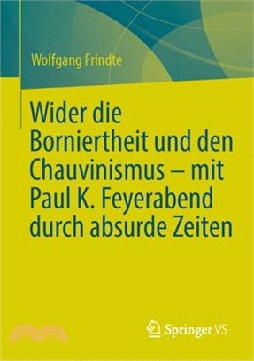 Wider Die Borniertheit Und Den Chauvinismus - Mit Paul K. Feyerabend Durch Absurde Zeiten