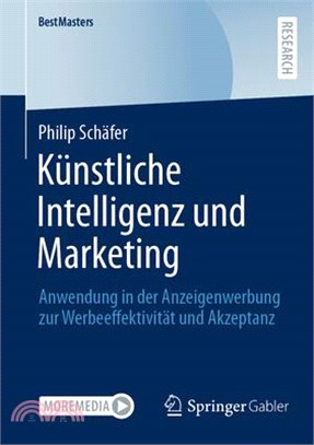 Künstliche Intelligenz Und Marketing: Anwendung in Der Anzeigenwerbung Zur Werbeeffektivität Und Akzeptanz