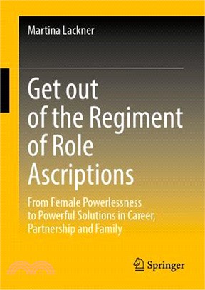 Breaking Free from the Chains of Role Ascriptions: From Female Powerlessness to Powerful Solutions in Career, Partnership and Family
