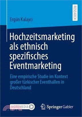 Hochzeitsmarketing ALS Ethnisch Spezifisches Eventmarketing: Eine Empirische Studie Im Kontext Großer Türkischer Eventhallen in Deutschland