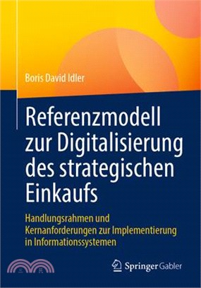 Referenzmodell Zur Digitalisierung Des Strategischen Einkaufs: Handlungsrahmen Und Kernanforderungen Zur Implementierung in Informationssystemen