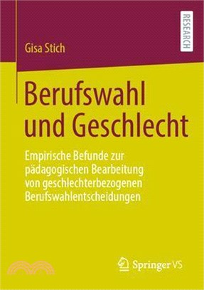 Berufswahl Und Geschlecht: Empirische Befunde Zur Pädagogischen Bearbeitung Von Geschlechterbezogenen Berufswahlentscheidungen