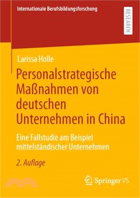 Personalstrategische Maßnahmen Von Deutschen Unternehmen in China: Eine Fallstudie Am Beispiel Mittelständischer Unternehmen