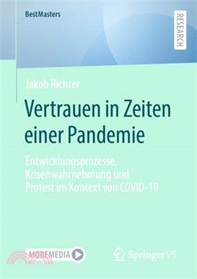 Vertrauen in Zeiten Einer Pandemie: Entwicklungsprozesse, Krisenwahrnehmung Und Protest Im Kontext Von Covid-19