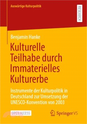 Kulturelle Teilhabe Durch Immaterielles Kulturerbe: Instrumente Der Kulturpolitik in Deutschland Zur Umsetzung Der Unesco-Konvention Von 2003
