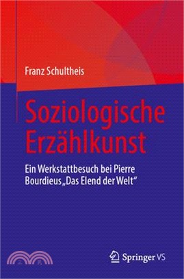 Soziologische Erzählkunst: Ein Werkstattbesuch Bei Pierre Bourdieus "Das Elend Der Welt"