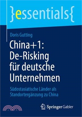 China+1: De-Risking Für Deutsche Unternehmen: Südostasiatische Länder ALS Standortergänzung Zu China