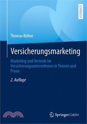 Versicherungsmarketing: Marketing Und Vertrieb Im Versicherungsunternehmen in Theorie Und PRAXIS