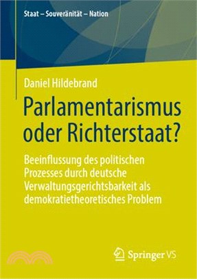 Parlamentarismus Oder Richterstaat?: Beeinflussung Des Politischen Prozesses Durch Deutsche Verwaltungsgerichtsbarkeit ALS Demokratietheoretisches Pro