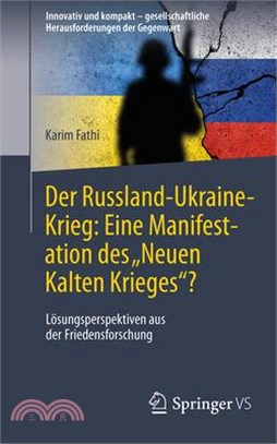 Der Russland-Ukraine-Krieg: Eine Manifestation Des "Neuen Kalten Krieges"?: Lösungsperspektiven Aus Der Friedensforschung
