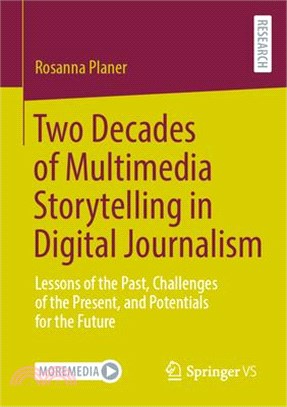 Two Decades of Multimedia Storytelling in Digital Journalism: Lessons of the Past, Challenges of the Present, and Potentials for the Future