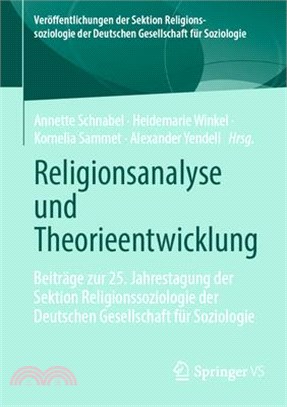 Religionsanalyse Und Theorieentwicklung: Beiträge Zur 25. Jahrestagung Der Sektion Religionssoziologie Der Deutschen Gesellschaft Für Soziologie