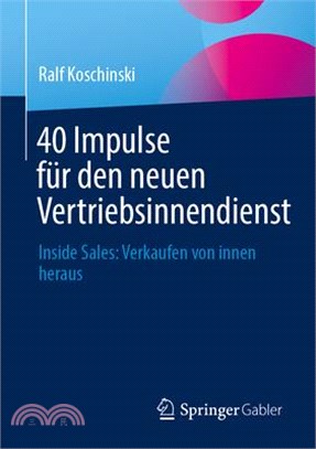 40 Impulse Für Den Neuen Vertriebsinnendienst: Inside Sales: Verkaufen Von Innen Heraus