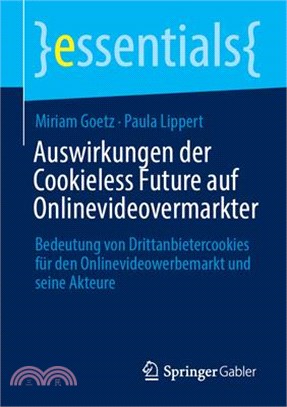 Auswirkungen Der Cookieless Future Auf Onlinevideovermarkter: Bedeutung Von Drittanbietercookies Für Den Onlinevideowerbemarkt Und Seine Akteure