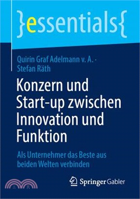 Konzern Und Start-Up Zwischen Innovation Und Funktion: ALS Unternehmer Das Beste Aus Beiden Welten Verbinden