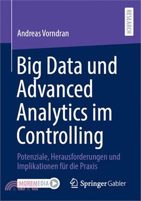 Big Data Und Advanced Analytics Im Controlling: Potenziale, Herausforderungen Und Implikationen Für Die PRAXIS