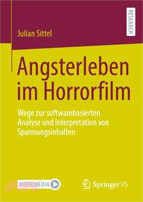 Angsterleben Im Horrorfilm: Wege Zur Softwarebasierten Analyse Und Interpretation Von Spannungsinhalten