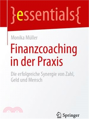 Finanzcoaching in Der PRAXIS: Die Erfolgreiche Synergie Von Zahl, Geld Und Mensch