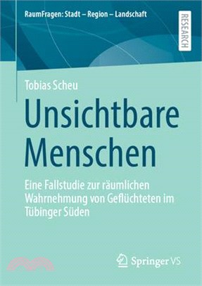 Unsichtbare Menschen: Eine Fallstudie Zur Räumlichen Wahrnehmung Von Geflüchteten Im Tübinger Süden