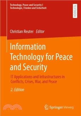 Information Technology for Peace and Security：IT Applications and Infrastructures in Conflicts, Crises, War, and Peace