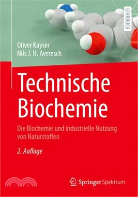 Technische Biochemie: Die Biochemie Und Industrielle Nutzung Von Naturstoffen