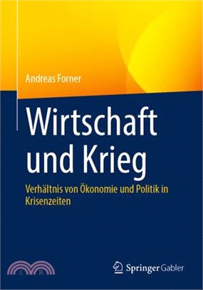 Wirtschaft Und Krieg: Verhältnis Von Ökonomie Und Politik in Krisenzeiten