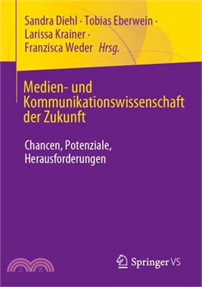 Medien- Und Kommunikationswissenschaft Der Zukunft: Chancen, Potenziale, Herausforderungen