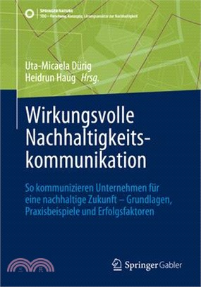 Wirkungsvolle Nachhaltigkeitskommunikation: So Kommunizieren Unternehmen Für Eine Nachhaltige Zukunft - Grundlagen, Praxisbeispiele Und Erfolgsfaktore