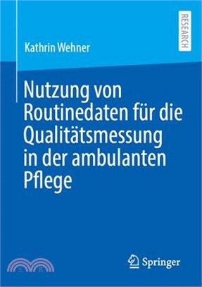 Nutzung Von Routinedaten Für Die Qualitätsmessung in Der Ambulanten Pflege