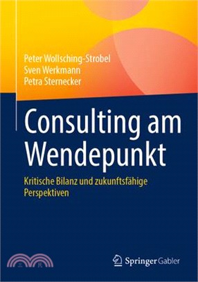 Consulting Am Wendepunkt: Kritische Bilanz Und Zukunftsfähige Perspektiven