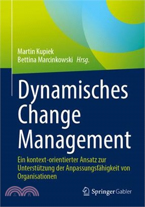 Dynamisches Change Management: Ein Kontext-Orientierter Ansatz Zur Unterstützung Der Anpassungsfähigkeit Von Organisationen