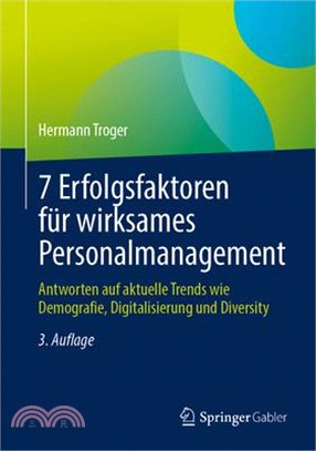 7 Erfolgsfaktoren Für Wirksames Personalmanagement: Antworten Auf Aktuelle Trends Wie Demografie, Digitalisierung Und Diversity