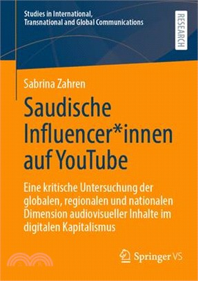 Saudische Influencer*innen Auf Youtube: Eine Kritische Untersuchung Der Globalen, Regionalen Und Nationalen Dimension Audiovisueller Inhalte Im Digita