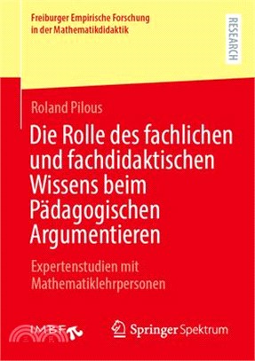 Die Rolle Des Fachlichen Und Fachdidaktischen Wissens Beim Pädagogischen Argumentieren: Expertenstudien Mit Mathematiklehrpersonen