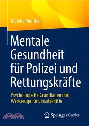 Mentale Gesundheit Für Polizei Und Rettungskräfte: Psychologische Grundlagen Und Werkzeuge Für Einsatzkräfte