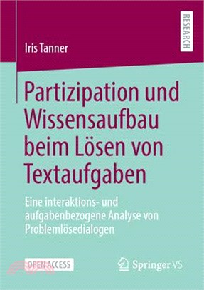 Partizipation Und Wissensaufbau Beim Lösen Von Textaufgaben: Eine Interaktions- Und Aufgabenbezogene Analyse Von Problemlösedialogen