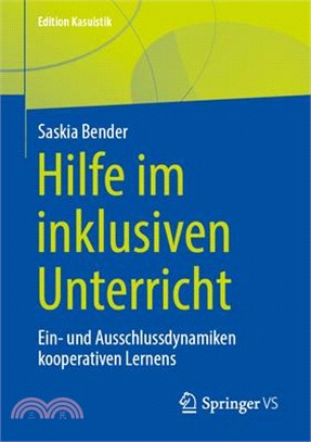 Hilfe Im Inklusiven Unterricht: Ein- Und Ausschlussdynamiken Kooperativen Lernens