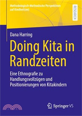 Doing Kita in Randzeiten: Eine Ethnografie Zu Handlungsvollzügen Und Positionierungen Von Kitakindern