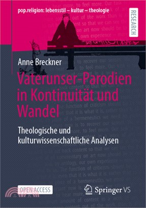 Vaterunser-Parodien in Kontinuität Und Wandel: Theologische Und Kulturwissenschaftliche Analysen