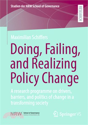 Doing, Failing, and Realizing Policy Change: A Research Programme on the Drivers, Barriers, and the Politics of Policy Change in a Transforming Societ