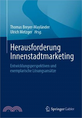 Herausforderung Innenstadtmarketing: Entwicklungsperspektiven Und Exemplarische Lösungsansätze