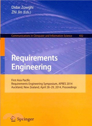 Requirements Engineering ― First Asia Pacific Requirements Engineering Symposium, Apres 2014, Auckland, New Zealand, April 28-29, 2014, Proceedings