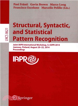 Structural, Syntactic, and Statistical Pattern Recognition ― Joint Iapr International Workshop, S+sspr 2014, Joensuu, Finland, August 20-22, 2014, Proceedings