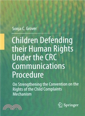 Children Defending Their Human Rights Under the CRC Communications Procedure ― On Strengthening the Convention on the Rights of the Child Complaints Mechanism