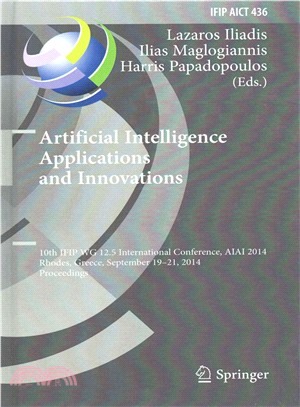 Artificial Intelligence Applications and Innovations ― 10th Ifip Wg 12.5 International Conference, Aiai 2014, Rhodes, Greece, September 19-21, 2014, Proceedings