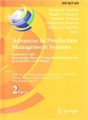 Advances in Production Management Systems ― Innovative and Knowledge-based Production Management in a Global-local World; Ifip Wg 5.7 International Conference, Apms 2014, Ajaccio, France, Septem